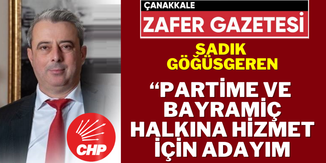 Sadık Göğüsgeren’in Adaylığına CHP’den Tam Destek