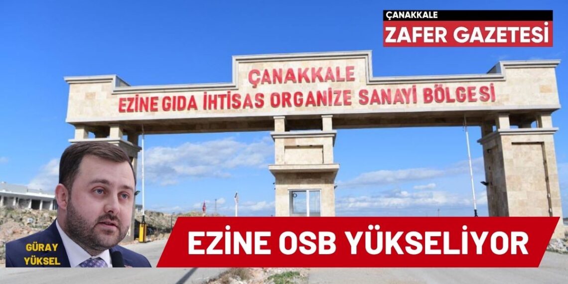 YÜKSEL; ” Ezine OSB’de Fabrikalar Yükseliyor