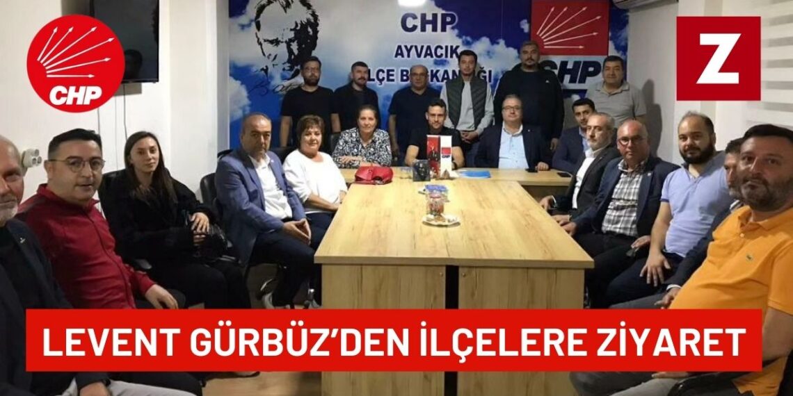 CHP’li Levent GÜRBÜZ İlçe Ziyaretlerini Tamamladı