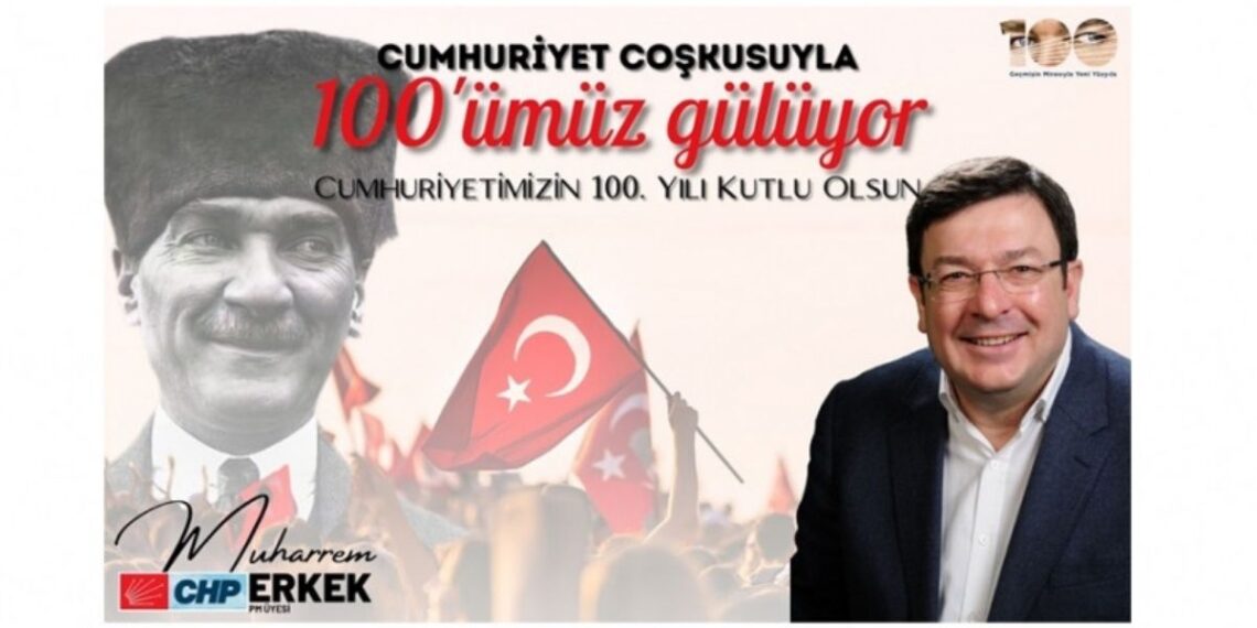 Muharrem Erkek ”Cumhuriyetimizin 100. yılını geride bırakmanın onurunu yaşıyoruz”