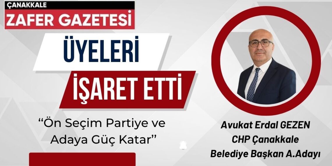 Erdal Gezen “Ön seçim adayın gücüne güç katar”