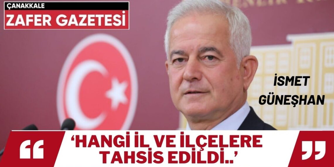Çanakkale Milletvekili İsmet Güneşhan’dan Bakan Mehmet Özhaseki’ye Soru Önergesi