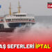 Olumsuz Hava Koşulları Nedeni İle Seferler İptal Edildi 9 Olumsuz Hava Koşulları Nedeni İle Seferler İptal Edildi