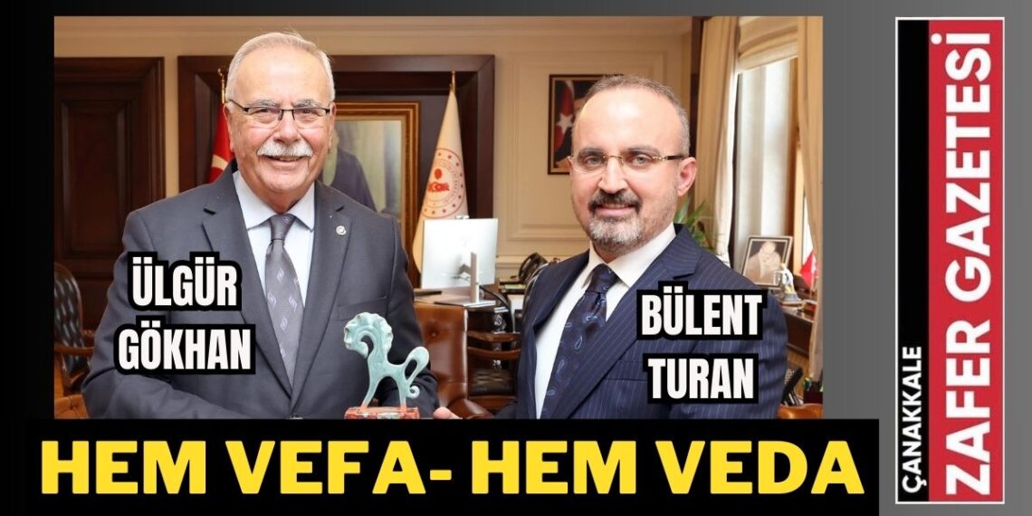 Ülgür Gökhan’dan, Bülent Turan’a hem VEFA, hem de VEDA ziyareti..
