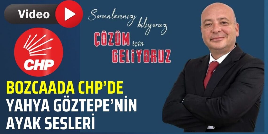 Bozcaada CHP’de Yahya Göztepe ismi ve CHP’de ki Son Durum