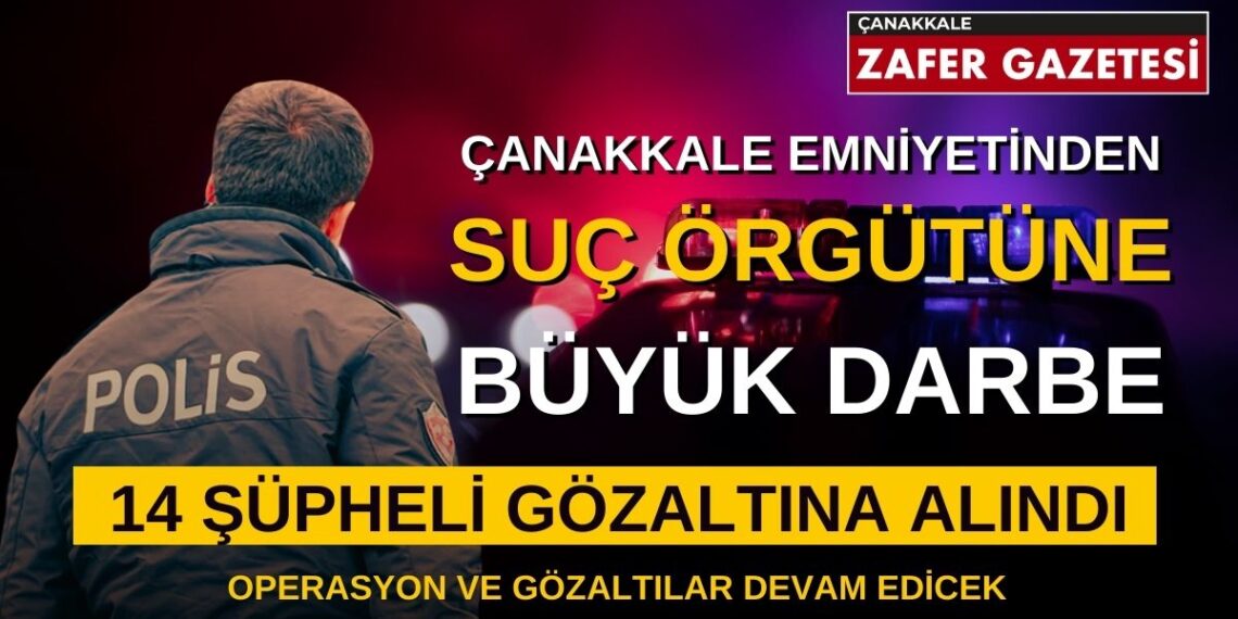 ÇANAKKALE EMNİYETİNDEN SUÇ ÖRGÜTÜNE AĞIR DARBE
