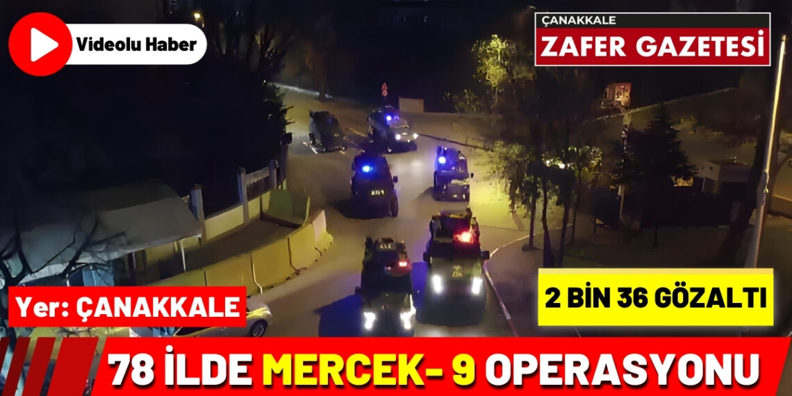 ”Mercek 9” Operasyonunda 2036 Kişi Gözaltına Alındı