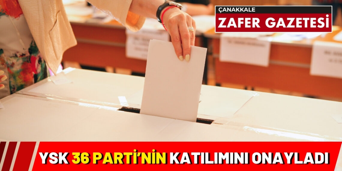 YSK’nın Katılımına İzin Verdiği 36 Parti