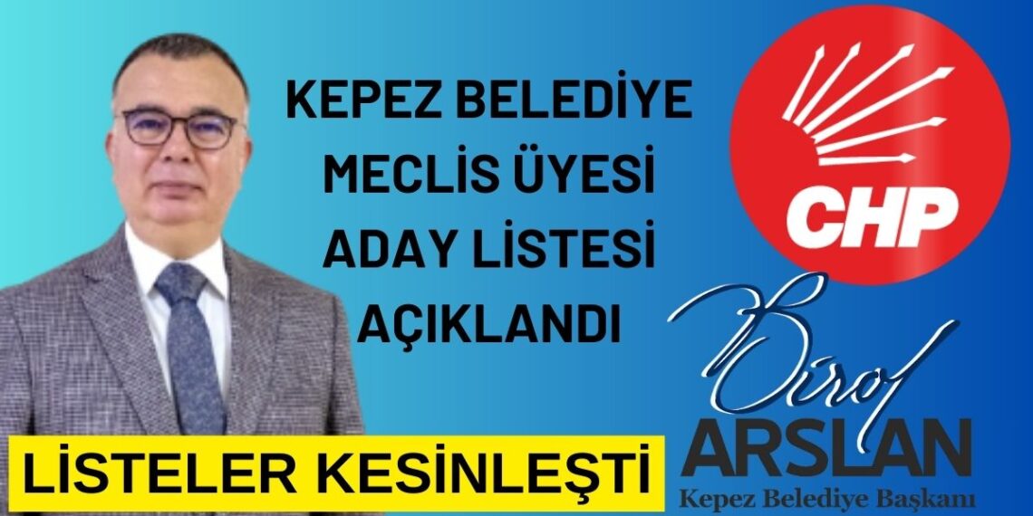 CHP’NİN KEPEZ BELEDİYE MECLİS ÜYELİĞİ ADAY LİSTESİ AÇIKLANDI