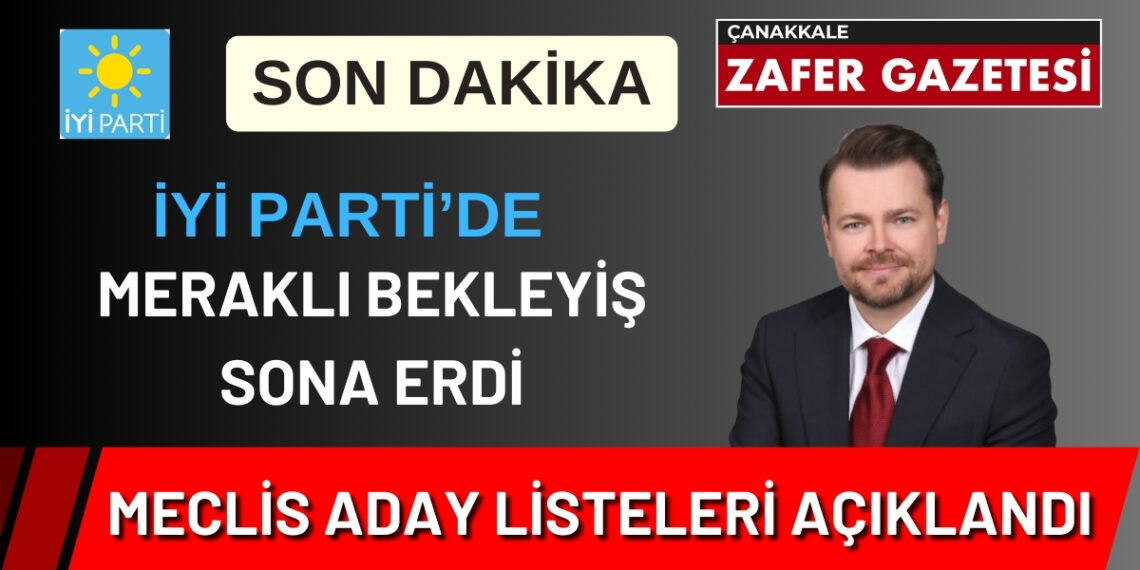 Çanakkale’de İYİ Parti’nin Belediye Meclisi Adayları Açıklandı