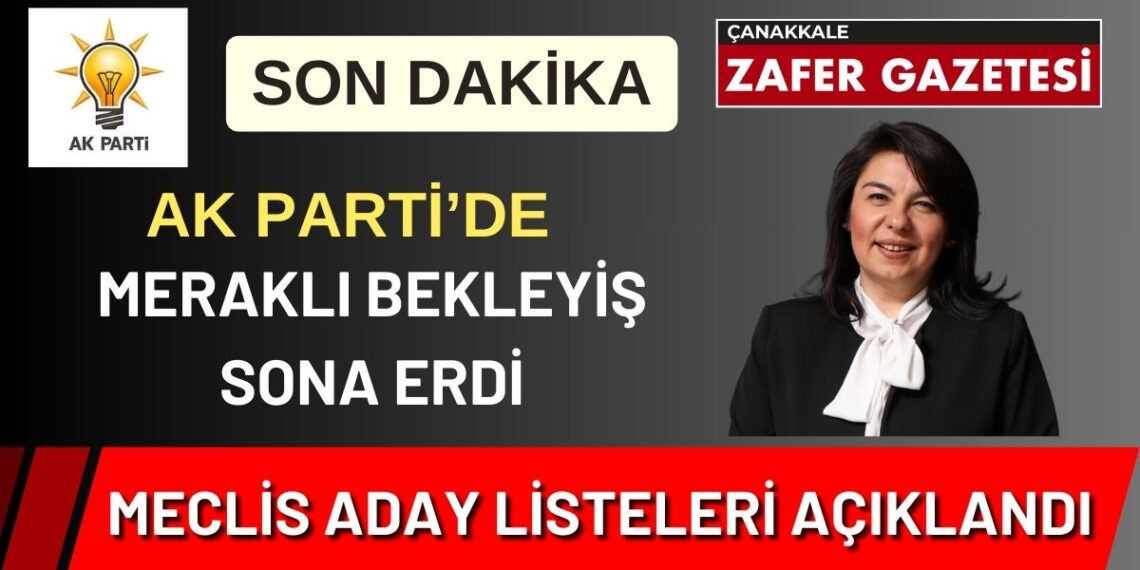 Çanakkale Belediye ve İl Genel Meclis Adayları Listesi Açıklandı