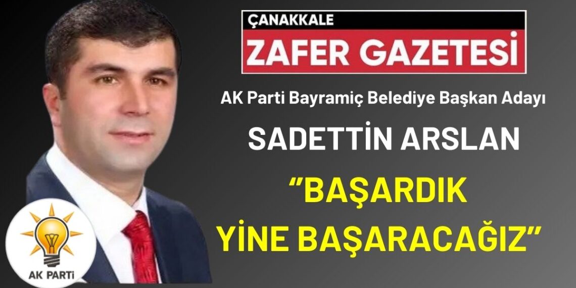 Sadettin Arslan Bayramiç Belediye Başkanı Olmak İçin Kolları Sıvadı