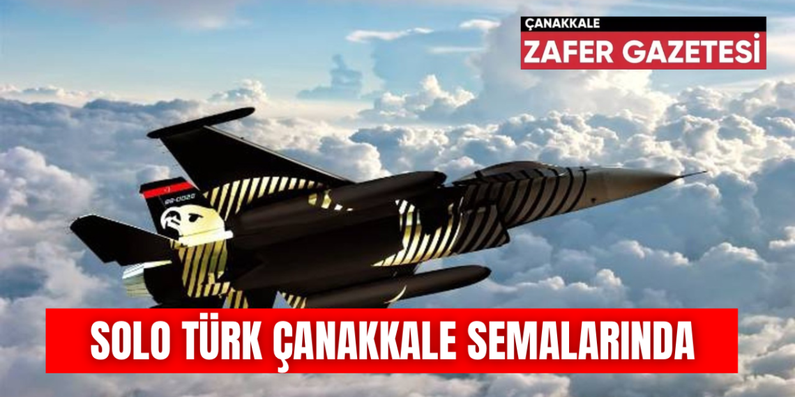 SOLO TÜRK 18 Mart Zaferi İçin Çanakkale Semalarında Olacak