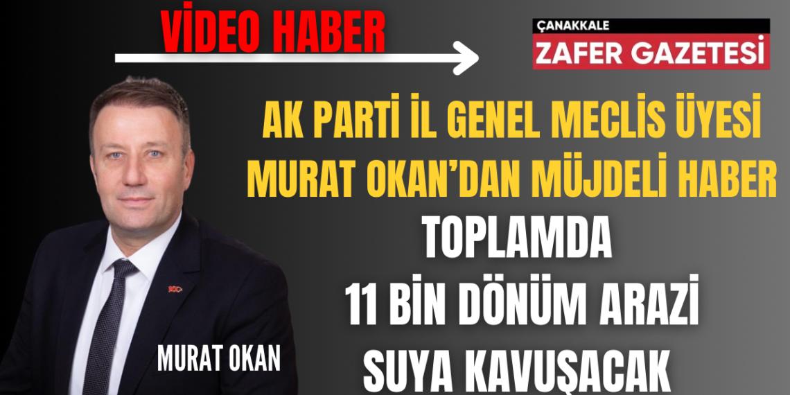 Çan İl Genel Meclis Üyesi Murat OKAN’dan Çanlı Hemşehrilerine Müjde.