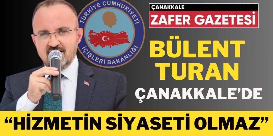 İçişleri Bakan Yardımcısı Bülent Turan Memleketi Çanakkale’de