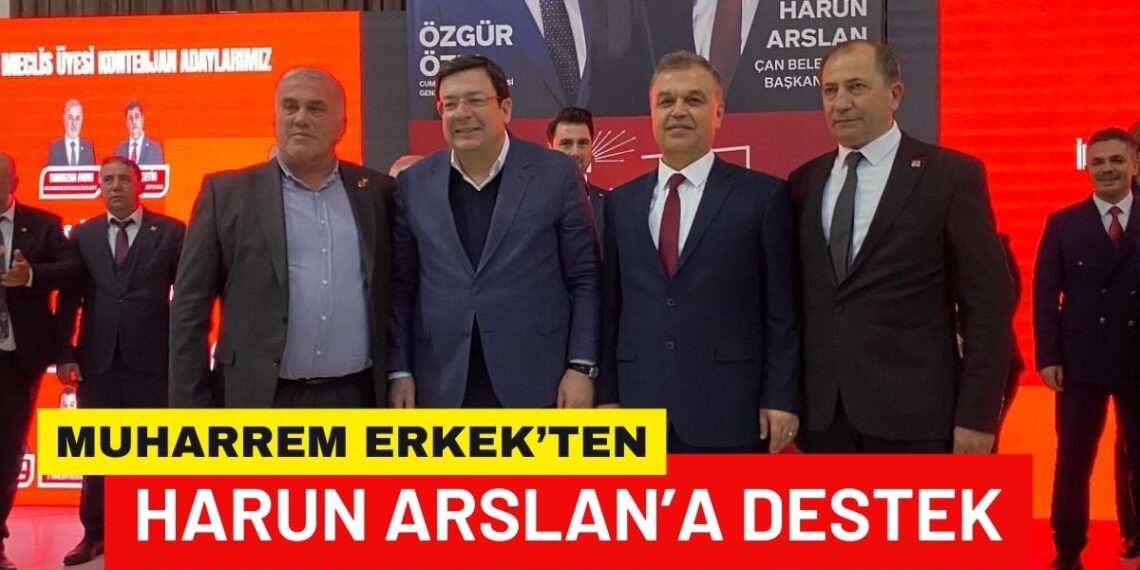 Çan’ın CHP’li adayı Harun Arslan’a Muharrem Erkek’ten Destek