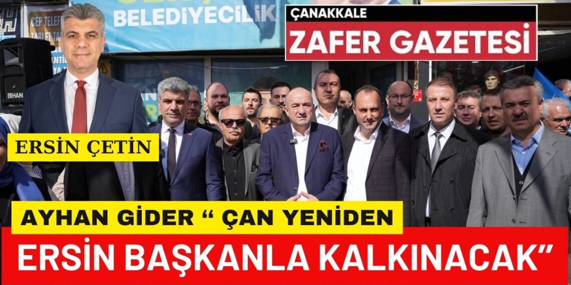 Ayhan Gider; ‘Çan’da Yeniden Kalkınmayı Sağlamak, Ersin Başkan’ın İşi Olacak’
