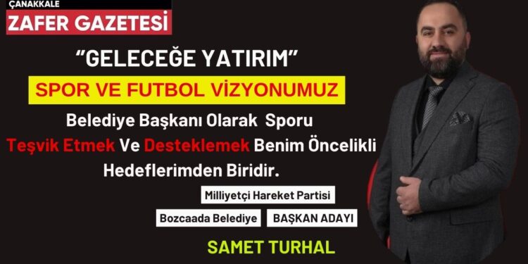 MHP'Lİ BAŞKAN ADAYI SAMET TURHAL ''SEVDAMIZ BOZCAADA".. 1 SPOR VE FUTBOL VIZYONUMUZ 1