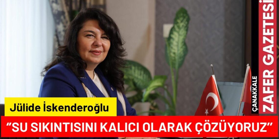 Jülide İSKENDEROĞLU; ”Su Sıkıntısı Tarih Oluyor” Müjdesini Verdi..