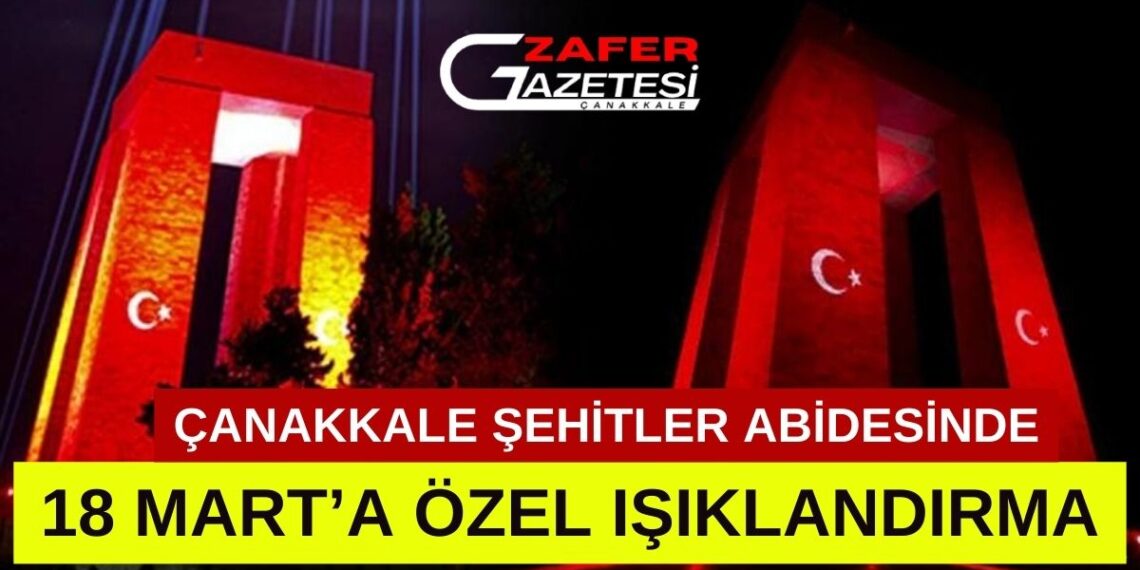Çanakkale Şehitler Abidesi’ne 18 Mart gününe özel ışıklandırma