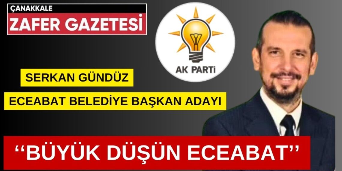 Serkan Gündüz ”Derdimiz Hizmet, Sevdamız Eceabat”