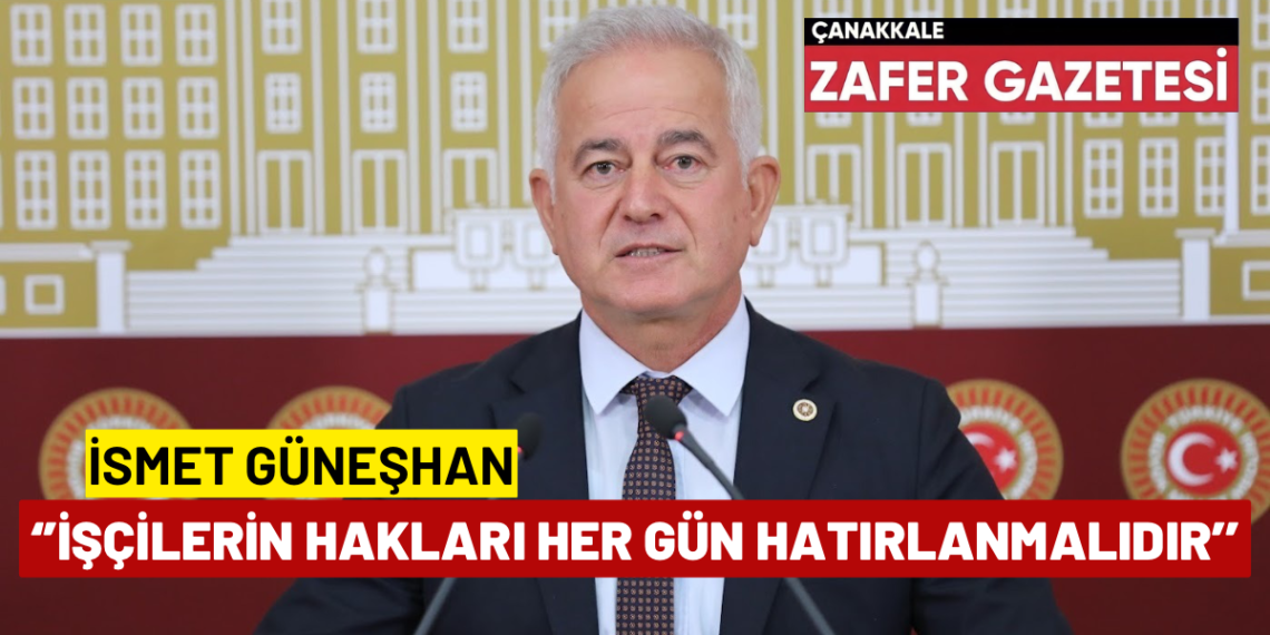 Çanakkale Milletvekili İsmet Güneşhan’dan 1 Mayıs Mesajı..