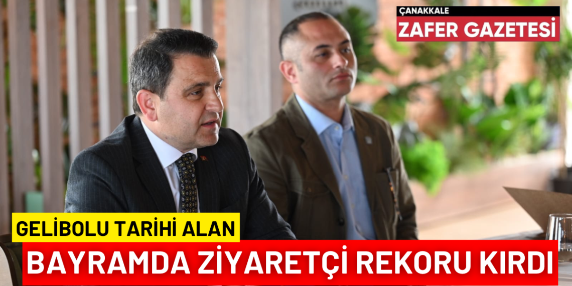 İsmail KAŞDEMİR, Gelibolu Tarihi Alanın Ziyaretçi Sayısını Açıkladı.