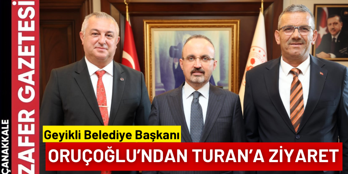 Mevlüt Oruçoğlu’ndan Bülent Turan’a Anlamlı Ziyaret
