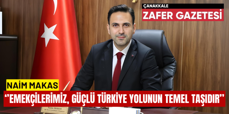 AK Parti İl Başkanı Naim Makas 1 Mayıs Dolayısıyla Mesaj Yayınladı. 1 BAF507EA 8B4F 4FB5 84A4 AB97F698CF04