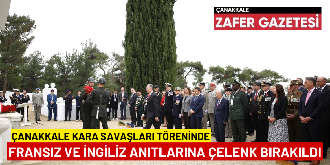 Çanakkale Kara Savaşları Töreninde İngiliz Ve Fransız Anıtları Unutulmadı.