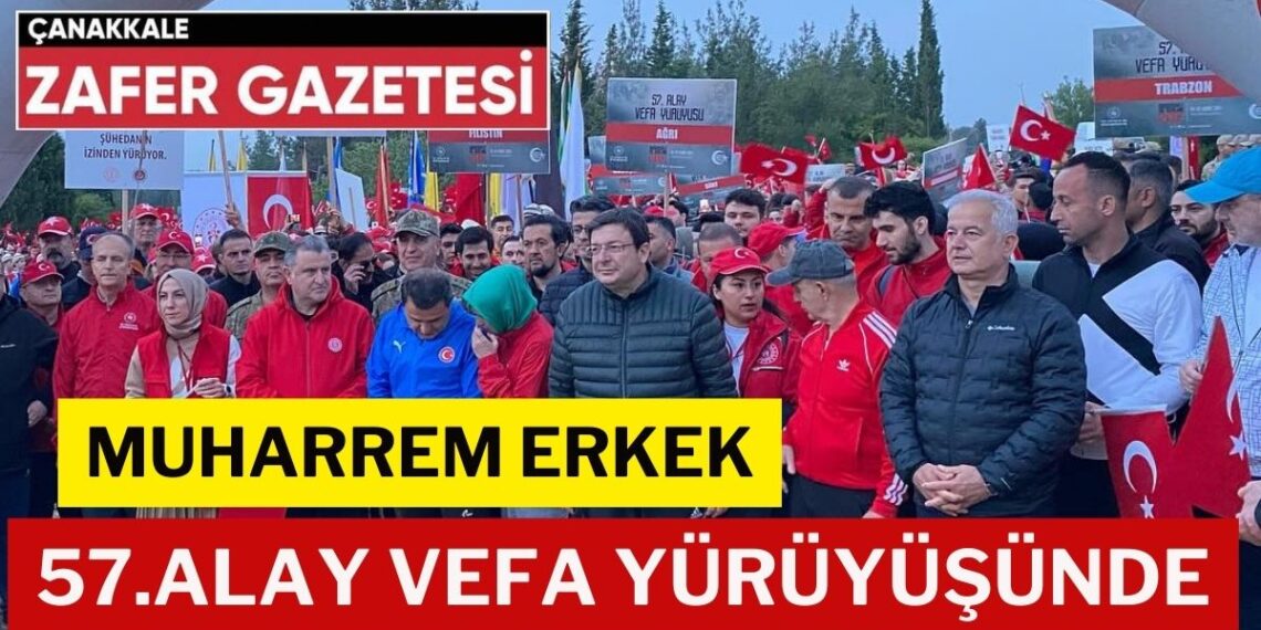 Çanakkale Belediye Başkanı Muharrem Erkek 57.Alay Vefa Yürüyüşüne katıldı
