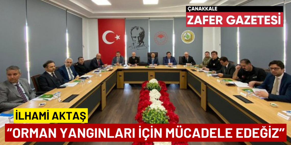 Çanakkale Orman Yangınları İle Mücadele Koordinasyon Toplantısı Gerçekleştirildi.