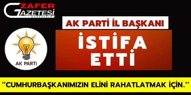 AK PARTI IL BASKANI ISTIFA ETTI