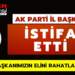 AK Parti İl Başkanı ”Seçimde Başarısız Olduk” diyerek istifa etti