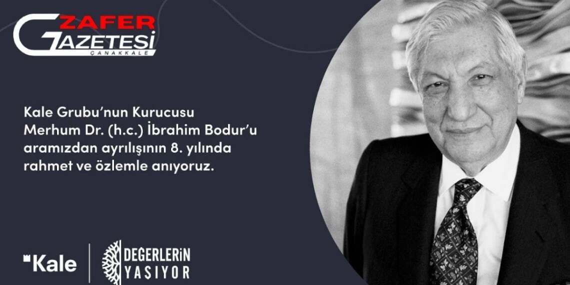 Çanakkale’nin İSTİHDAM DEVİ İbrahim Bodur’u Rahmetle Anıyoruz