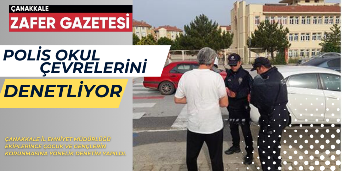 Çanakkale İl Emniyet Müdürlüğü Ekipleri Okul Çevrelerinde Denetlemelerde Bulundu