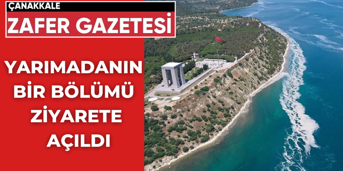 Gelibolu Tarihi Yarımadasının Bir Bölümü Açıldı.