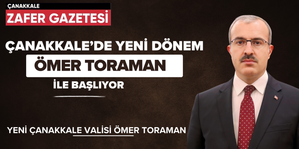 Çanakkale’nin Yeni Valisi Ömer Toraman
