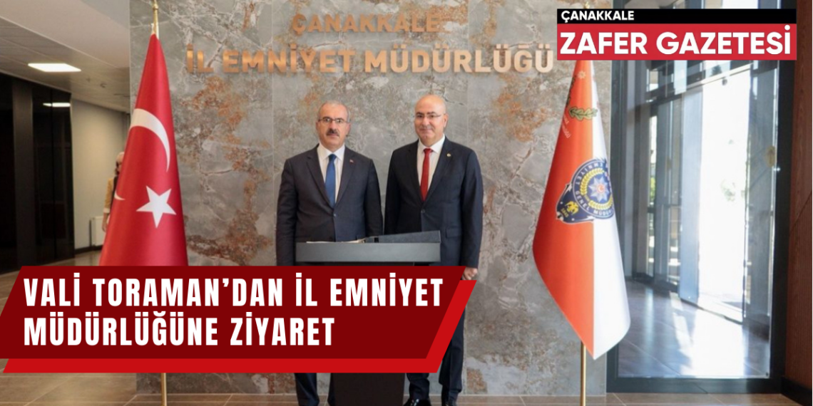 Vali Ömer Toraman, İl Emniyet Müdürlüğüne Ziyarette Bulundu