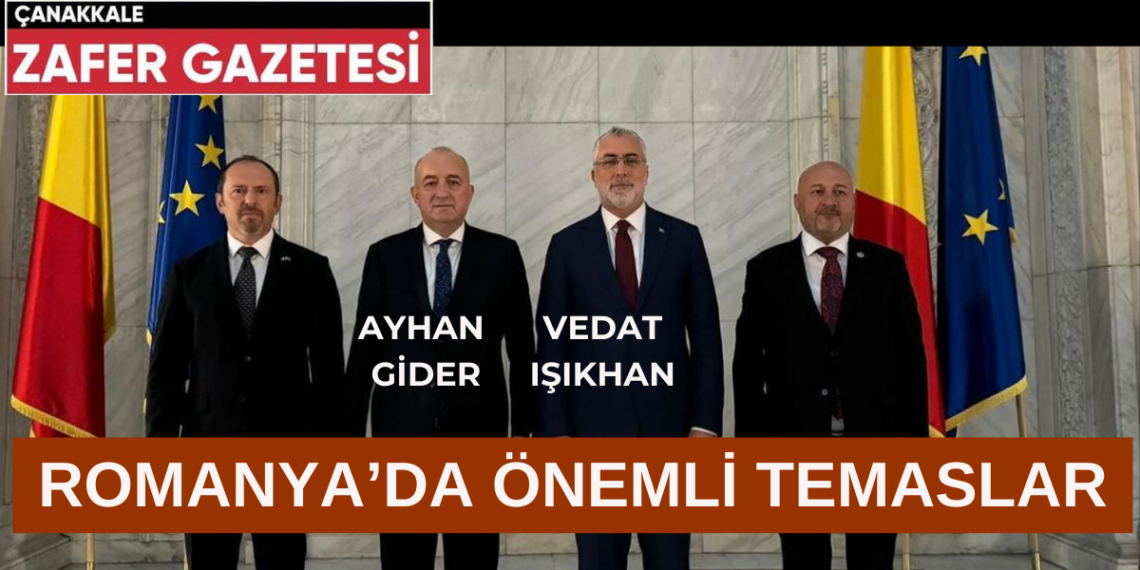 Ayhan Gider, Romanya’da Önemli Temaslarda Bulundu.