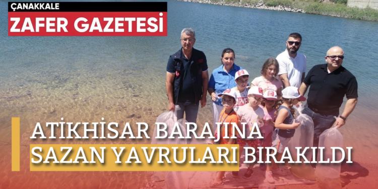 ATIKHISAR BARAJINA SAZAN YAVRULARI BIRAKILDI