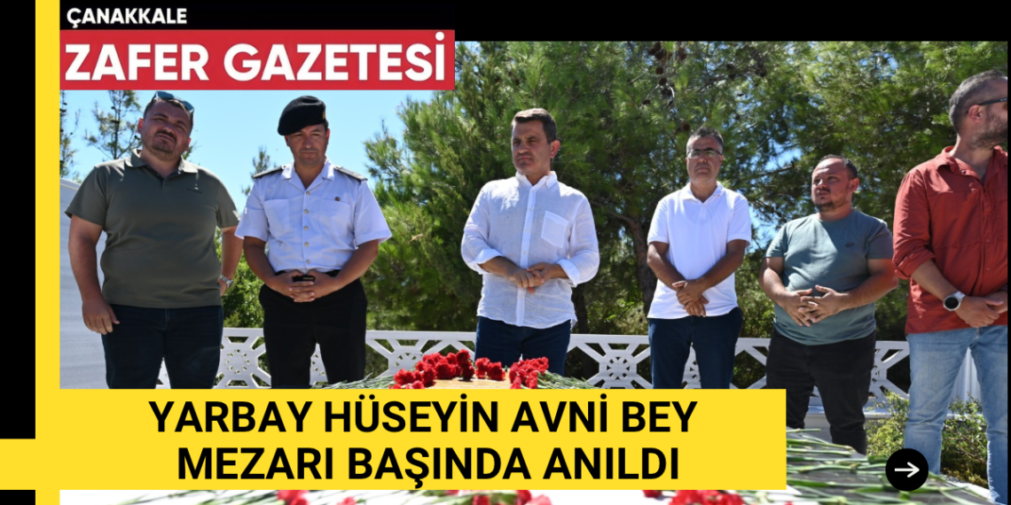 57’nci Piyade Alayı Komutanı Şehit Yarbay Hüseyin Avni Bey Anıldı