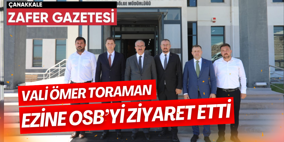 Vali Toraman’dan Ezine OSB’ye Ziyaret