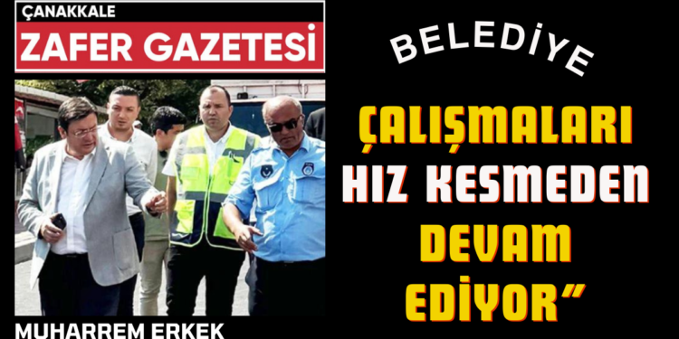 Çanakkale Belediye Başkanı Muharrem Erkek, Çalışmaları Yerinde İnceledi 1 za 8