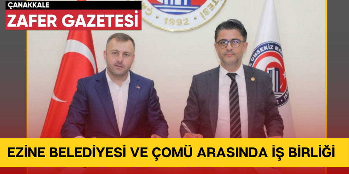 Ezine Belediyesi Ve ÇOMÜ Arasında İş Birliği Protokolü İmzalandı