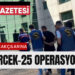 81 İlde MERCEK-25 Operasyonu 9 81 İlde MERCEK-25 Operasyonu