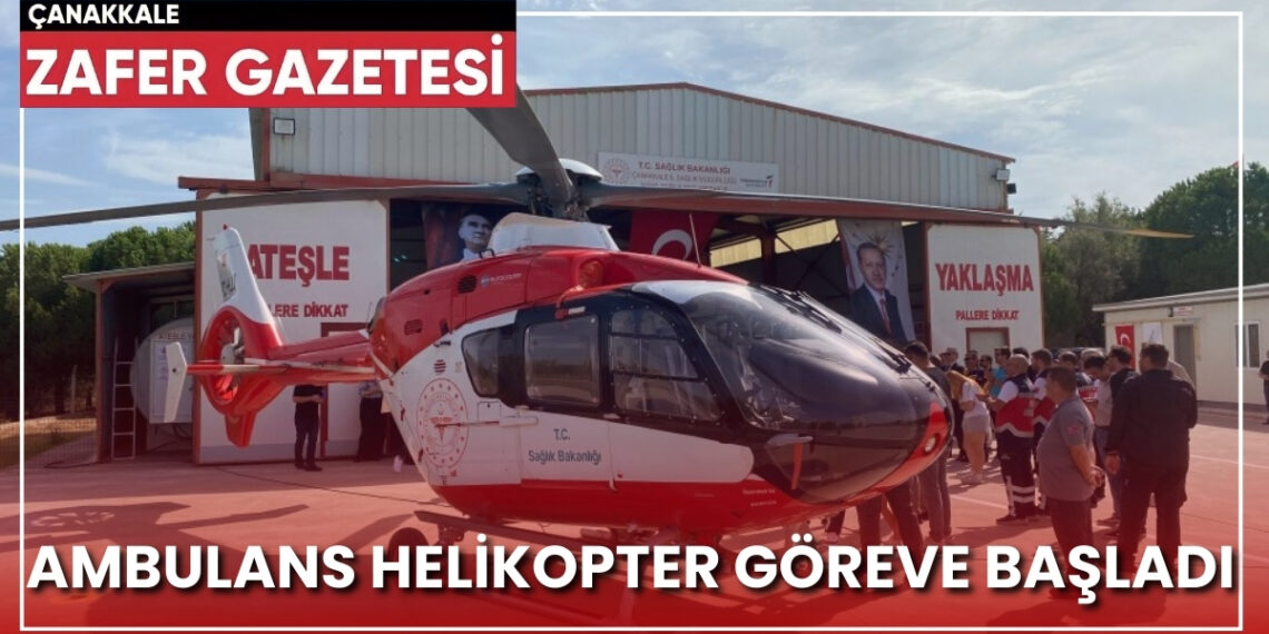 Çanakkale’de Ambulans Helikopter Hizmete Başladı: Acil Müdahalelerde Yeni Dönem