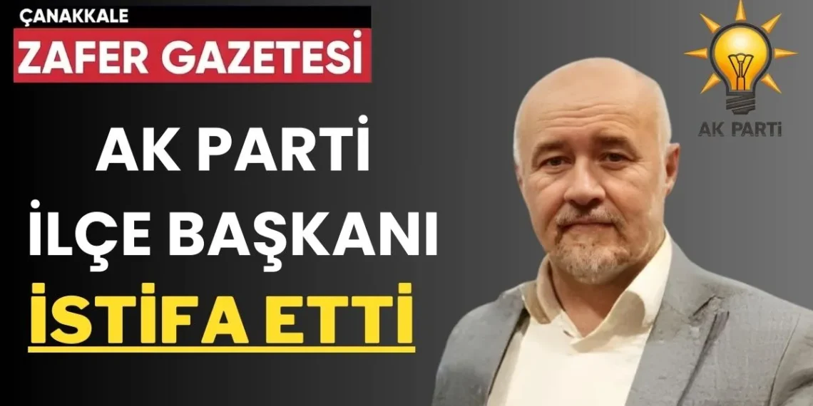 Ak Parti Çan İlçe Başkanı Sadi Yağlı İstifa Etti