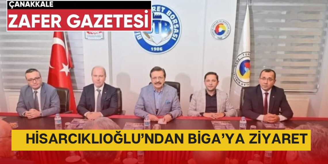 TOBB Başkanı Rıfat Hisarcıklıoğlu Biga’da