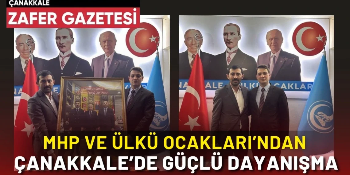 Çanakkale’de Ülkücü Dayanışma Güçleniyor: MHP ve Ülkü Ocakları Liderleri Bir Araya Geldi